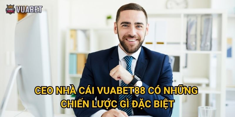 Ai là CEO nhà cái dẫn dắt sự phát triển của Vuabet88? 2 CEO nhà cái Vuabet88 có những chiến lược gì đặc biệt?