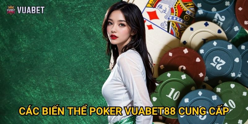 Tại sao Poker tại Vuabet88 thu hút đông đảo người chơi? 2 Các biến thể Poker Vuabet88 cung cấp