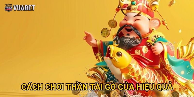 Game Thần Tài Gõ Cửa tại Vuabet88 có gì hấp dẫn? 3 Cách chơi Thần Tài Gõ Cửa hiệu quả