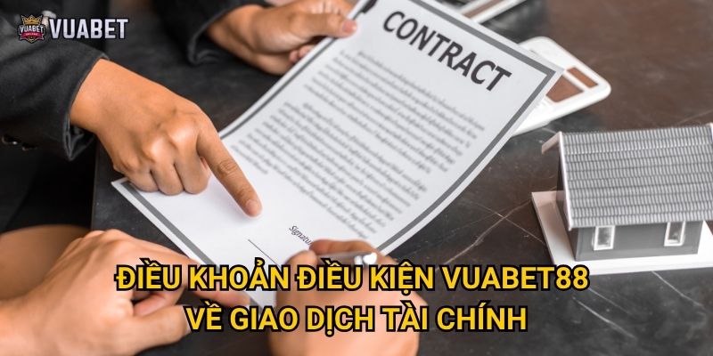 Điều khoản điều kiện nào của Vuabet88 mà người chơi cần lưu ý? 2 Điều khoản điều kiện Vuabet88 về giao dịch tài chính