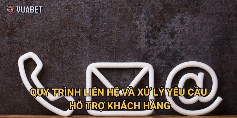 Làm thế nào để liên hệ với Vuabet88 một cách nhanh chóng? 2 Quy trình liên hệ và xử lý yêu cầu hỗ trợ khách hàng