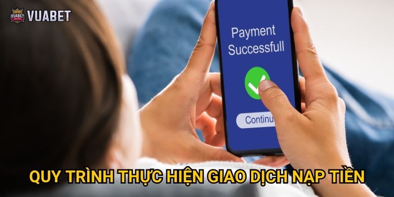 Phương thức nạp tiền nào tại Vuabet88 được ưa chuộng nhất? 2 Quy trình thực hiện giao dịch nạp tiền
