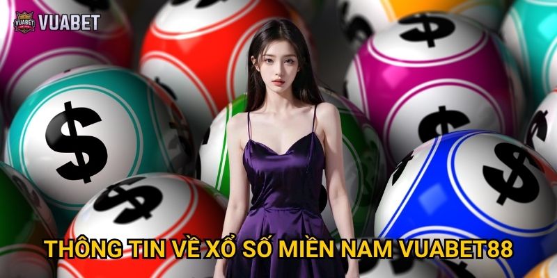 Chơi xổ số miền Nam tại Vuabet88 có những ưu điểm gì? 2 Thông tin về xổ số miền Nam Vuabet88