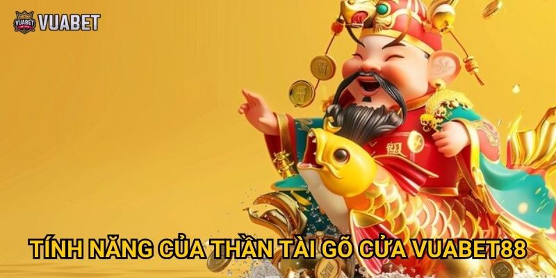 Game Thần Tài Gõ Cửa tại Vuabet88 có gì hấp dẫn? 2 Tính năng của Thần Tài Gõ Cửa Vuabet88
