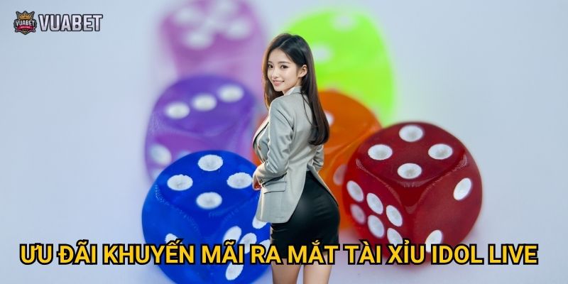 Ưu đãi khuyến mãi ra mắt tài xỉu idol live